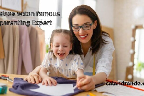 Chelsea Acton's Famous Parenting Secrets Nurturing Resilient Children