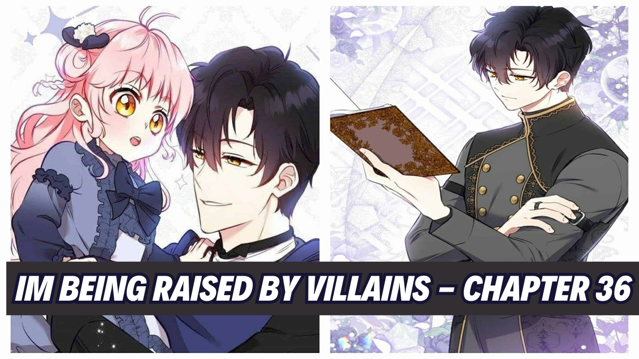 im being raised by villains - chapter 36