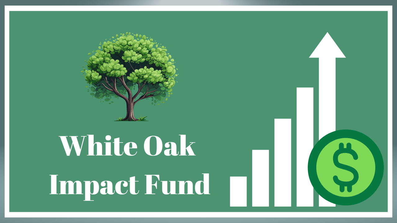 White Oak Impact Fund Investing in a Sustainable Future